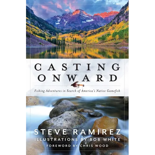 Casting Onward: Fishing Adventures in Search of America's Native Gamefish