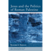 Jesus and the Politics of Roman Palestine