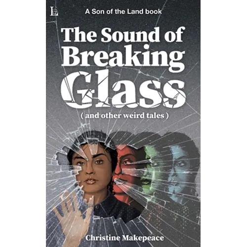 The Sound of Breaking Glass: and more weird tales