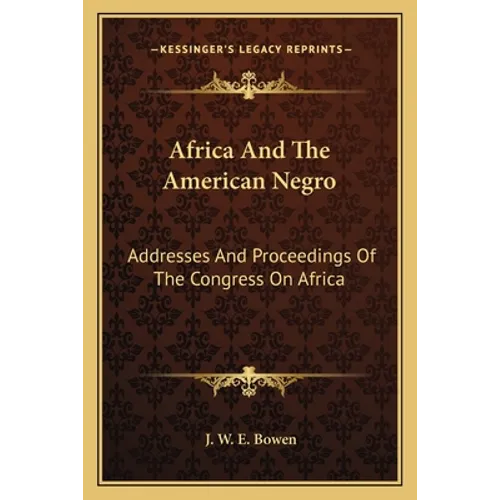 Africa And The American Negro: Addresses And Proceedings Of The Congress On Africa