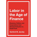 Labor in the Age of Finance: Pensions, Politics, and Corporations from Deindustrialization to Dodd-Frank