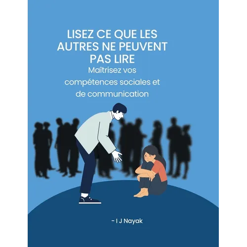 Lisez ce que les autres ne peuvent pas lire: Maîtrisez vos compétences sociales et de communication