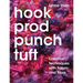 Hook, Prod, Punch, Tuft: Creative Techniques with Fabric and Fibre
