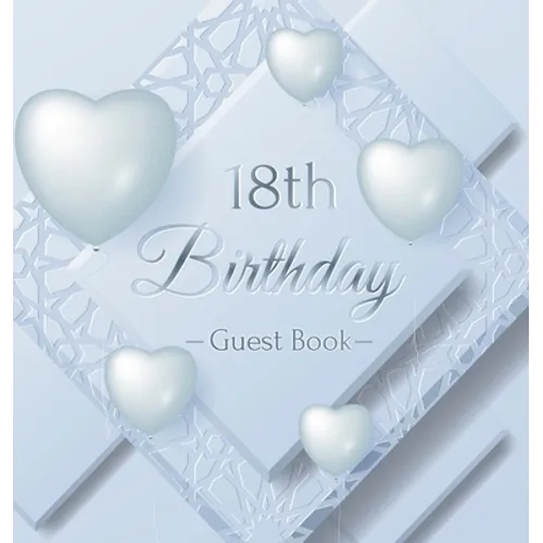 18th Birthday Guest Book: An Elegant Silver & White Frosted Heart Keepsake for a 18th Birthday - Square Hardcover Guest Sign-In Book with 105 Pages fo