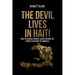 The Devil Lives in Haiti: How the World's Richest Colony Became the Poorest Nation in the Americas