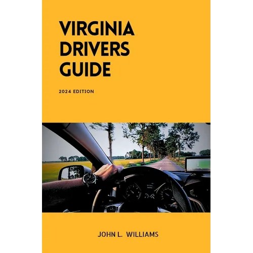 Virginia Drivers Guide: A Comprehensive Study Manual for Responsible Driving and Safety in Virginia