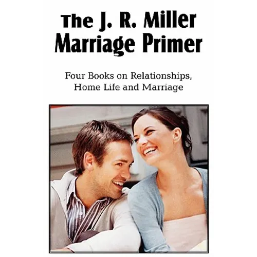 The J. R. Miller Marriage Primer, the Marriage Alter, Girls Faults and Ideals, Young Men Faults and Ideals, Secrets of Happy Home Life