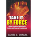 Take it By Force: 200 Violent Prayers for Deliverance, Healing and Financial Breakthrough