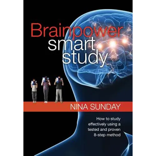 Brainpower Smart Study: How to study effectively using a tested and proven 8-step method