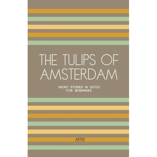 The Tulips of Amsterdam: Short Stories in Dutch for Beginners