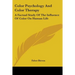 Color Psychology and Color Therapy: A Factual Study of the Influence of Color on Human Life