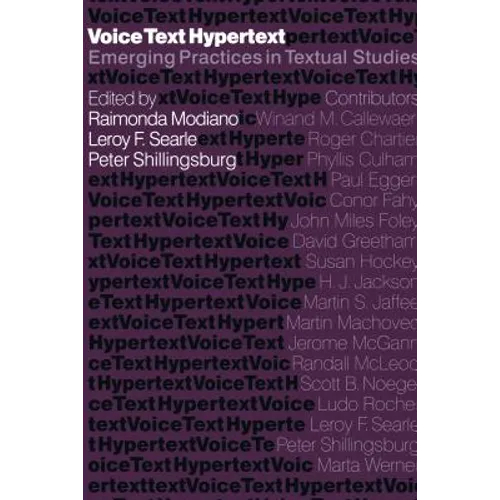 Voice, Text, Hypertext: Emerging Practices in Textual Studies