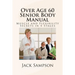 Over Age 60 Senior Body Manual: Muscle and Flexibility Secrets in 4 Stages