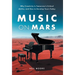 Music on Mars: Why Creativity Is Tomorrow's Critical Ability, and How to Develop Yours Today