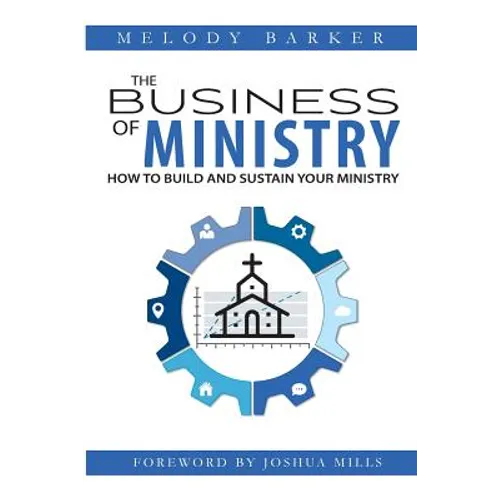 The Business of Ministry: How to Build and Sustain Your Ministry