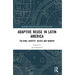 Adaptive Reuse in Latin America: Cultural Identity, Values and Memory