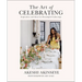 The Art of Celebrating: Inspiration and Ideas for Meaningful Gatherings