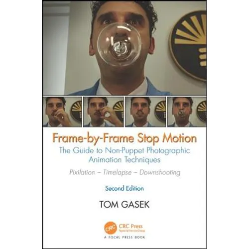 Frame-By-Frame Stop Motion: The Guide to Non-Puppet Photographic Animation Techniques