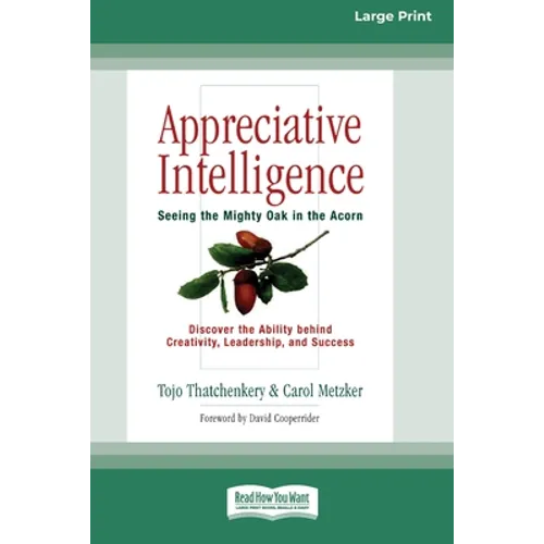 Appreciative Intelligence: Seeing the Mighty Oak in the Acorn (16pt Large Print Edition)