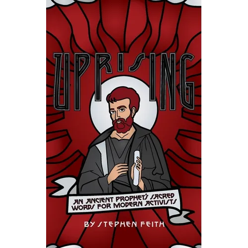 Uprising: An Ancient Prophet's Sacred Words for Modern Activists