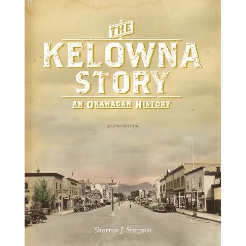 The Kelowna Story: An Okanagan History, Second Edition