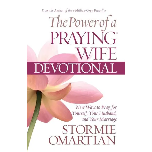 The Power of a Praying Wife Devotional: Fresh Insights for You and Your Marriage