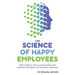The Science of Happy Employees: What it takes to have a psychosocially safe workplace with happy and productive employees
