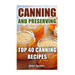 Canning And Preserving: Top 40 Canning Recipes