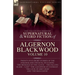 The Collected Shorter Supernatural & Weird Fiction of Algernon Blackwood: Volume 10: Twenty-Five Short Stories of the Strange and Unusual Including 'T