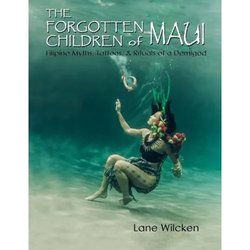 The Forgotten Children of Maui: Filipino Myths, Tattoos, and Rituals of a Demigod