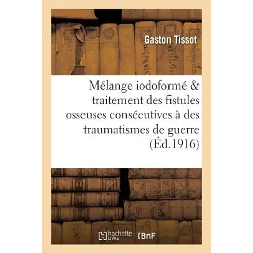 Mélange Iodoformé Dans Le Traitement Des Fistules Osseuses Consécutives À Des Traumatismes de Guerre