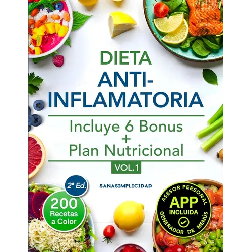 Dieta antiinflamatoria: Elige nutrirte con 200 recetas infalibles a color y un plan nutricional incluido, que te ayudarán a comer para sanar y a reduc