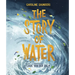 The Story of Water: God at Work in the Bible's Watery Tales
