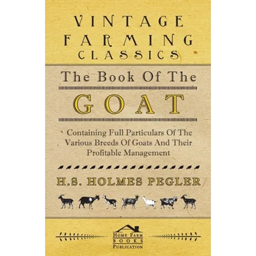 The Book of the Goat - Containing Full Particulars of the Various Breeds of Goats and Their Profitable Management
