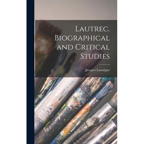 Lautrec. Biographical and Critical Studies