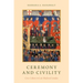Ceremony and Civility: Civic Culture in Late Medieval London