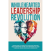 Wholehearted Leadership Revolution: Learn How 10 Impactful Men and Women Have Disrupted Worn Out Methods to Lead Through Crisis and Build Momentum