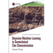 Bayesian Machine Learning in Geotechnical Site Characterization