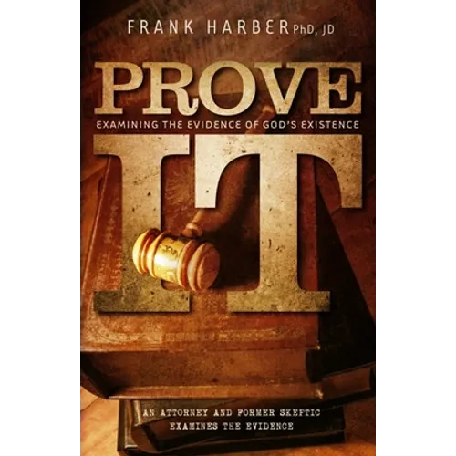 Prove It: Examining the Evidence of God's Existence