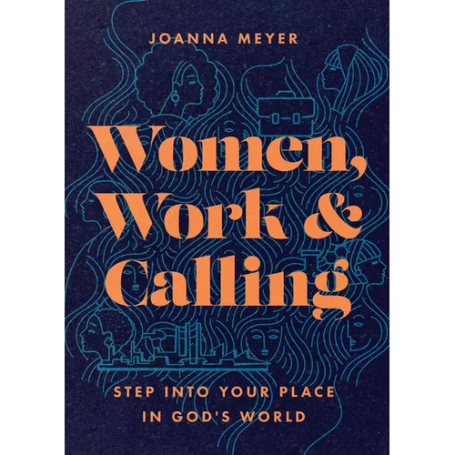 Women, Work, and Calling: Step Into Your Place in God's World