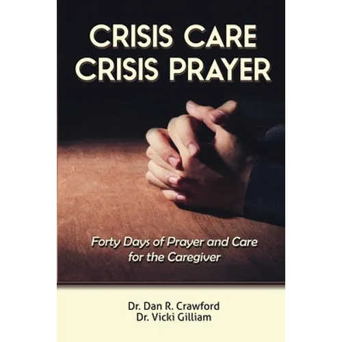 Crisis Care Crisis Prayer: Forty Days of Care and Prayer for the Caregiver