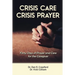 Crisis Care Crisis Prayer: Forty Days of Care and Prayer for the Caregiver