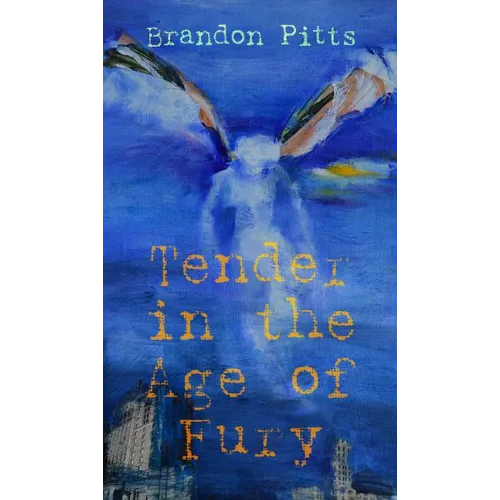 Tender in the Age of Fury