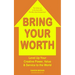 Bring Your Worth: Level Up Your Creative Power, Value & Service to the World