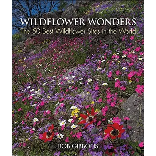 Wildflower Wonders: The 50 Best Wildflower Sites in the World