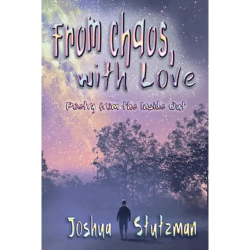 From Chaos, With Love: Poetry from the Inside Out