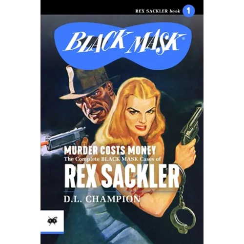 Murder Costs Money: The Complete Black Mask Cases of Rex Sackler