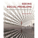 Seeing Social Problems: The Hidden Stories Behind Contemporary Issues