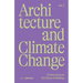 Architecture and Climate Change (Vol.2): 20 Interviews on the Future of Building