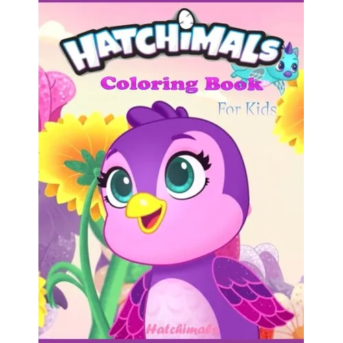 Hatchimals coloring book FOR KIDS: Anxiety Hatchimals Coloring Books For Adults And Kids Relaxation And Stress Relief